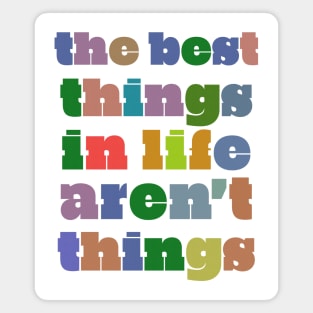 The Best Things In Life Aren't Things Magnet